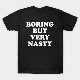 Boring But Very Nasty T-Shirt